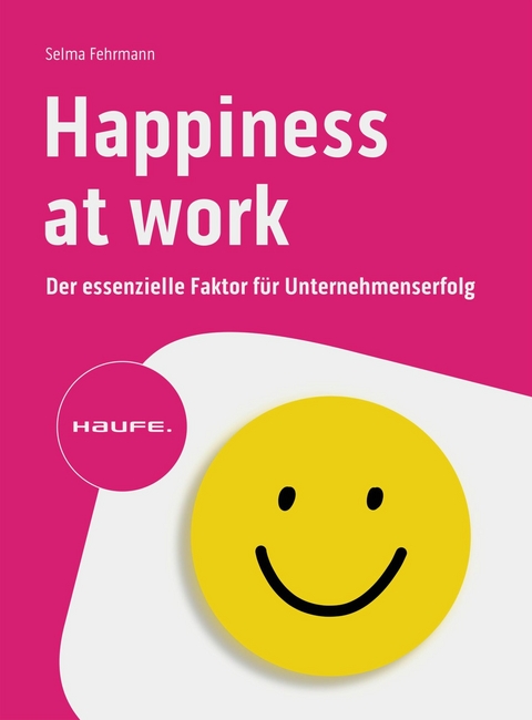 Happiness at Work - Der essenzielle Faktor für Unternehmenserfolg -  Selma Fehrmann