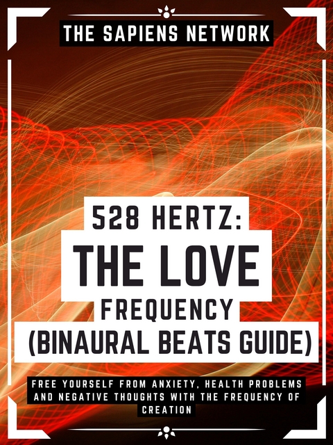 528 Hertz: The Love Frequency - Binaural Beats Guide - The Sapiens Network