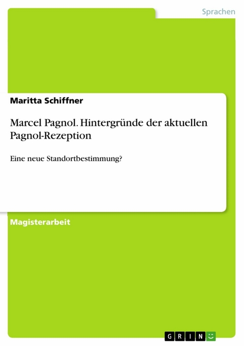 Marcel Pagnol. Hintergründe der aktuellen Pagnol-Rezeption - Maritta Schiffner