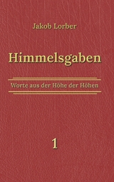 Himmelsgaben Bd. 1 - Jakob Lorber