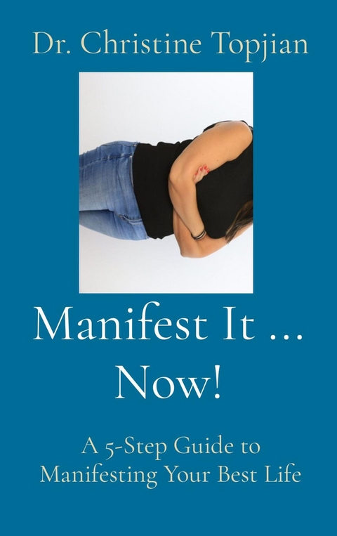 Manifest It ... Now! - Dr. Christine Topjian