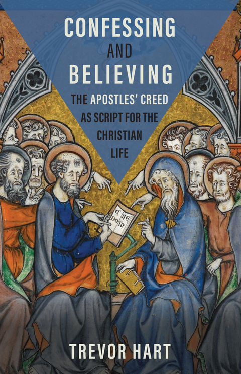 Confessing and Believing: The Apostles' Creed as Script for the Christian Life -  Trevor Hart