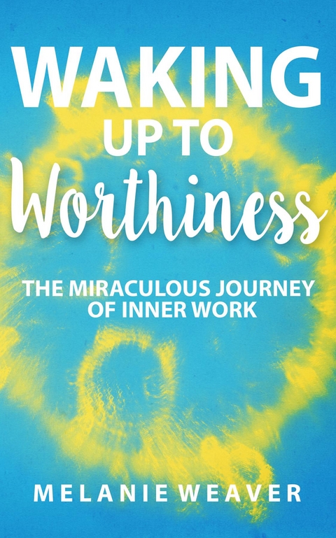 Waking Up to Worthiness - Melanie Weaver