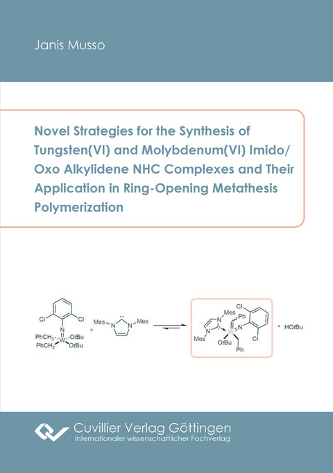 Novel Strategies for the Synthesis of Tungsten(VI) and Molybdenum(VI) Imido/Oxo Alkylidene NHC Complexes and Their Application in Ring-Opening Metathesis Polymerization -  Janis Musso