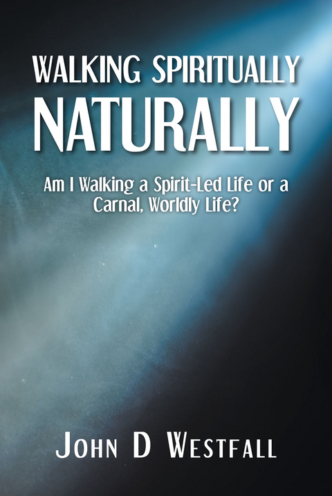 Walking Spiritually Naturally -  John D Westfall