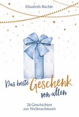 Das beste Geschenk von allen - Elisabeth Büchle