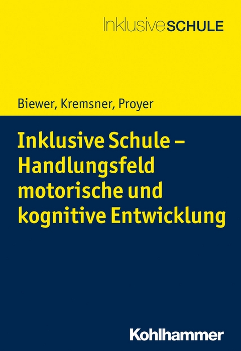 Inklusive Schule - Handlungsfeld motorische und kognitive Entwicklung - Gottfried Biewer, Gertraud Kremsner, Michelle Proyer