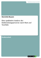 Eine qualitative Analyse der Entfremdungsprozesse nach Marx auf YouTube - Henriette Boysen