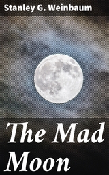 The Mad Moon - Stanley G. Weinbaum