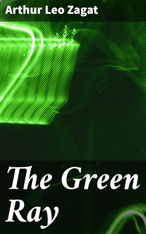 The Green Ray - Arthur Leo Zagat