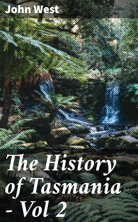 The History of Tasmania - Vol 2 - John West