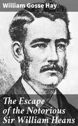 The Escape of the Notorious Sir William Heans - William Gosse Hay