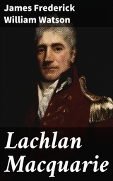 Lachlan Macquarie - James Frederick William Watson