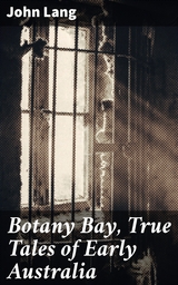 Botany Bay, True Tales of Early Australia - John Lang