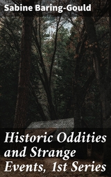 Historic Oddities and Strange Events, 1st Series - Sabine Baring-Gould