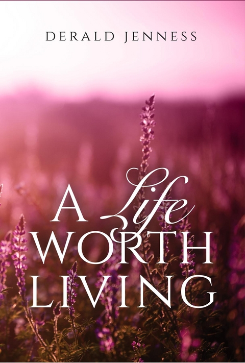 Life Worth Living -  Derald Jenness