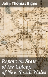 Report on State of the Colony of New South Wales - John Thomas Bigge