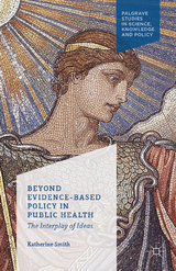 Beyond Evidence Based Policy in Public Health - K. Smith