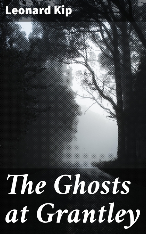 The Ghosts at Grantley - Leonard Kip