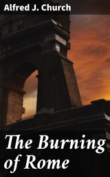 The Burning of Rome - Alfred J. Church