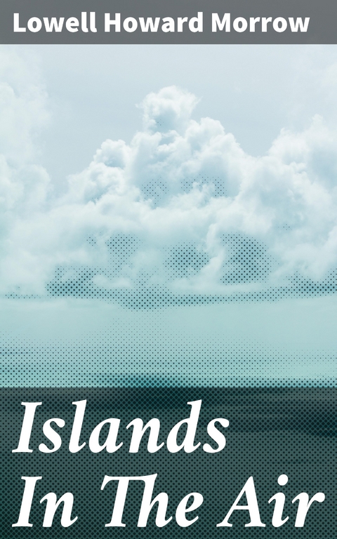 Islands In The Air - Lowell Howard Morrow