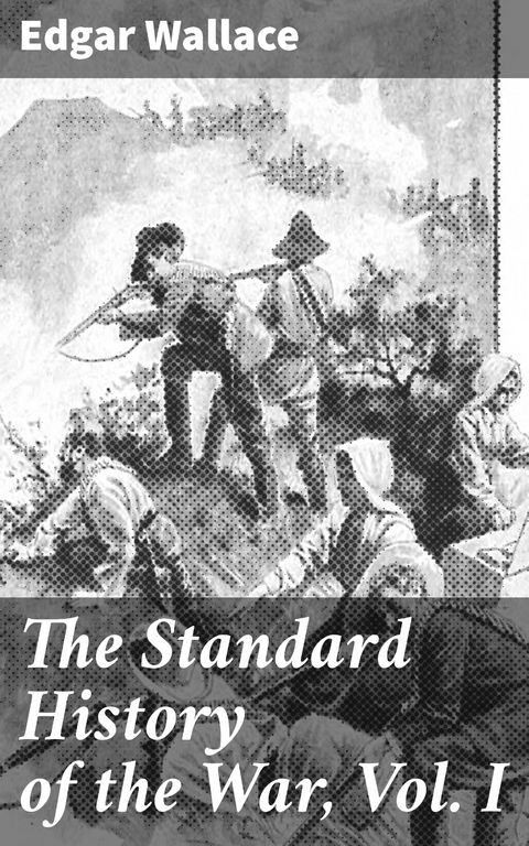 The Standard History of the War, Vol. I - Edgar Wallace