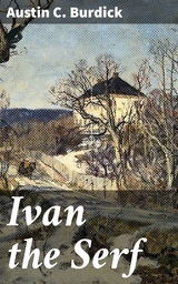 Ivan the Serf - Austin C. Burdick