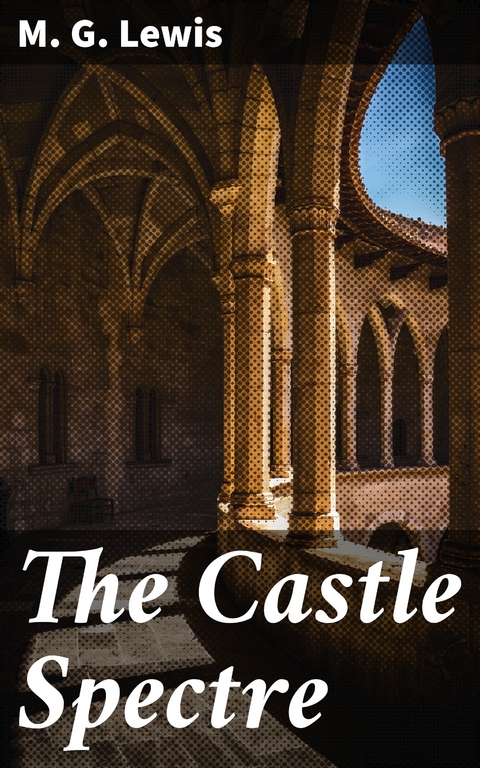 The Castle Spectre - M. G. Lewis