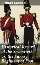 Historical Record of the Seventieth, or, the Surrey Regiment of Foot - Richard Cannon