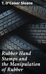 Rubber Hand Stamps and the Manipulation of Rubber - T. O'Conor Sloane