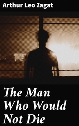 The Man Who Would Not Die - Arthur Leo Zagat