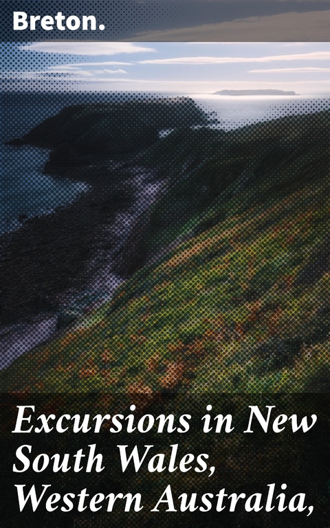 Excursions in New South Wales, Western Australia, -  Breton.