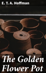 The Golden Flower Pot - E. T. A. Hoffman