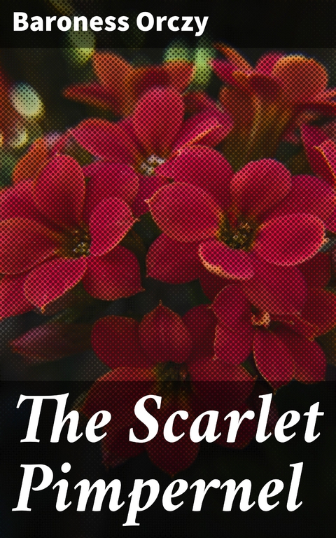 The Scarlet Pimpernel - Baroness Orczy