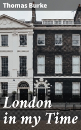 London in my Time - Thomas Burke