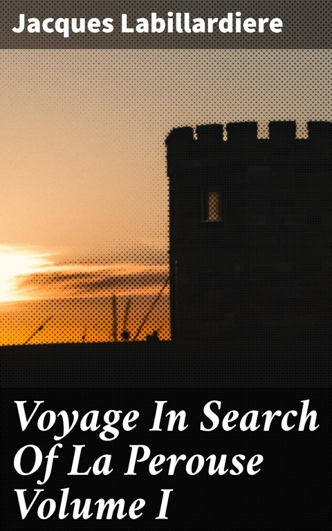 Voyage In Search Of La Perouse Volume I - Jacques Labillardiere