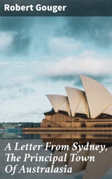 A Letter From Sydney, The Principal Town Of Australasia - Robert Gouger