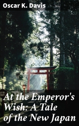 At the Emperor's Wish: A Tale of the New Japan - Oscar K. Davis