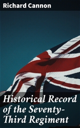 Historical Record of the Seventy-Third Regiment - Richard Cannon