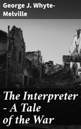 The Interpreter - A Tale of the War - George J. Whyte-Melville