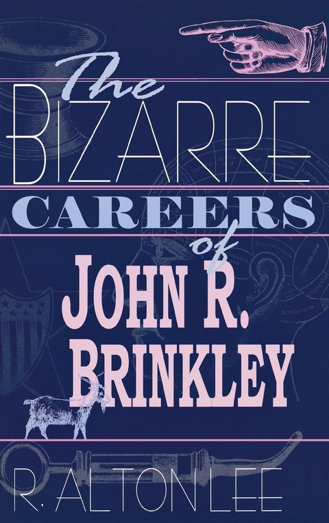 The Bizarre Careers of John R. Brinkley - R. Alton Lee