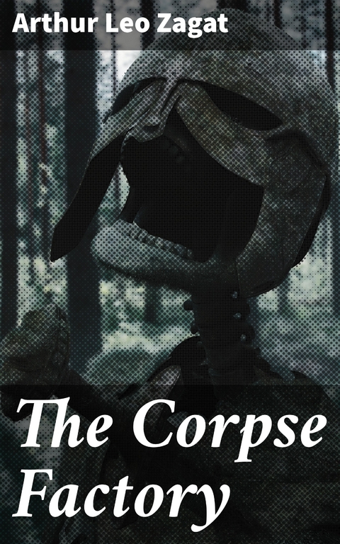 The Corpse Factory - Arthur Leo Zagat