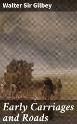 Early Carriages and Roads - Walter Sir Gilbey