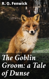 The Goblin Groom: a Tale of Dunse - R. O. Fenwick