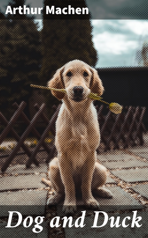 Dog and Duck - Arthur Machen