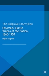 Ottoman/Turkish Visions of the Nation, 1860-1950 - D. Gürpinar