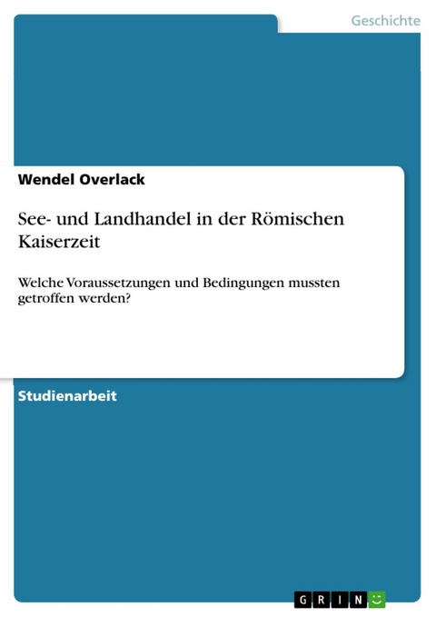 See- und Landhandel in der Römischen Kaiserzeit - Wendel Overlack