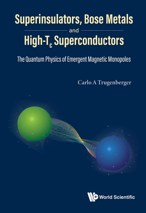 Superinsulators, Bose Metals And High-tc Superconductors: The Quantum Physics Of Emergent Magnetic Monopoles -  Trugenberger Carlo A Trugenberger