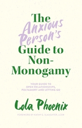 The Anxious Person’s Guide to Non-Monogamy - Lola Phoenix