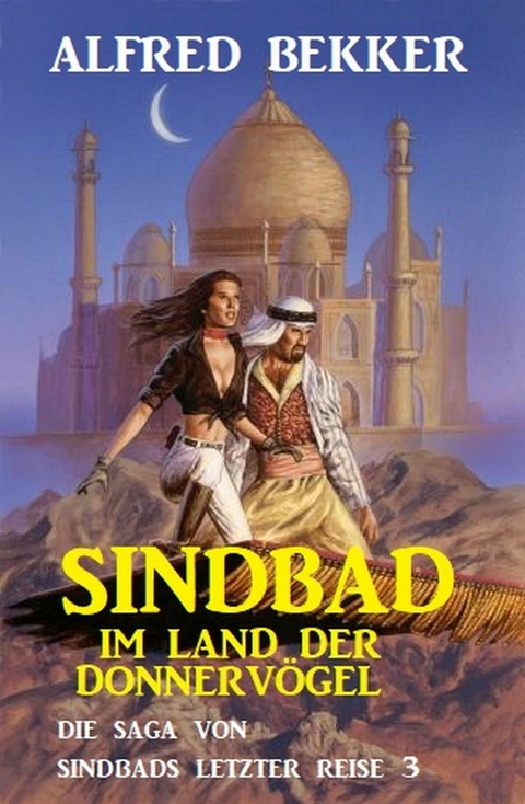 Sindbad im Land der Donnervögel: Die Saga von Sindbads längster Reise 3 -  Alfred Bekker